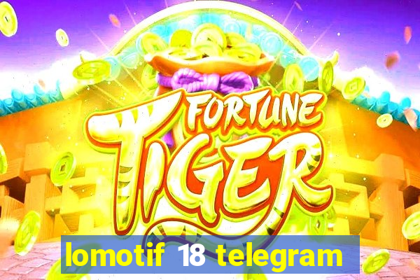 lomotif 18 telegram